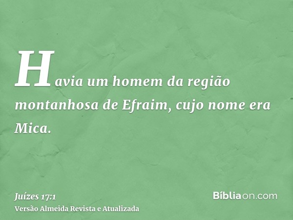 Havia um homem da região montanhosa de Efraim, cujo nome era Mica.