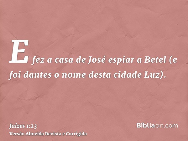 E fez a casa de José espiar a Betel (e foi dantes o nome desta cidade Luz).