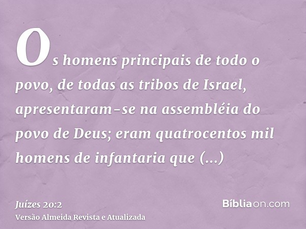 Os homens principais de todo o povo, de todas as tribos de Israel, apresentaram-se na assembléia do povo de Deus; eram quatrocentos mil homens de infantaria que