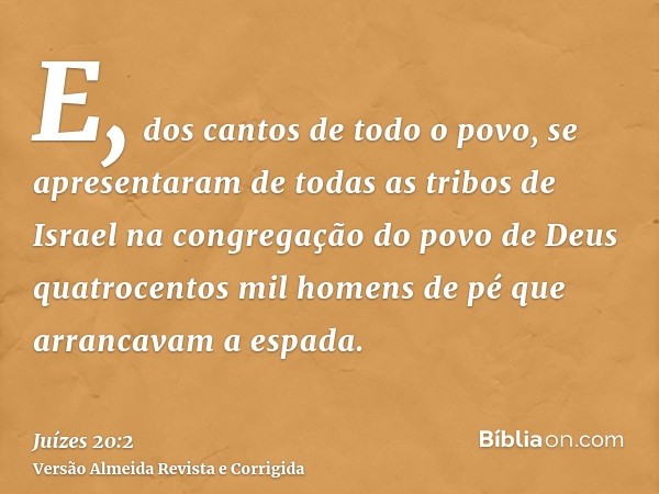 E, dos cantos de todo o povo, se apresentaram de todas as tribos de Israel na congregação do povo de Deus quatrocentos mil homens de pé que arrancavam a espada.