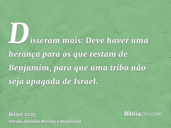 Disseram mais: Deve haver uma herança para os que restam de Benjamim, para que uma tribo não seja apagada de Israel.