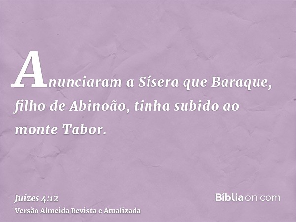 Anunciaram a Sísera que Baraque, filho de Abinoão, tinha subido ao monte Tabor.