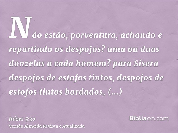 Não estão, porventura, achando e repartindo os despojos? uma ou duas donzelas a cada homem? para Sísera despojos de estofos tintos, despojos de estofos tintos b