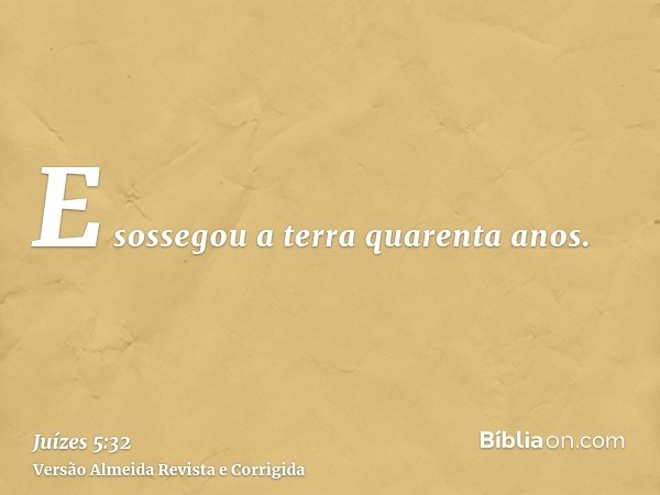 E sossegou a terra quarenta anos.