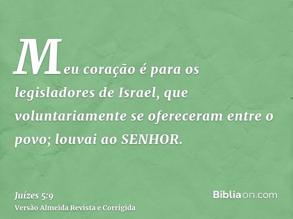 Meu coração é para os legisladores de Israel, que voluntariamente se ofereceram entre o povo; louvai ao SENHOR.