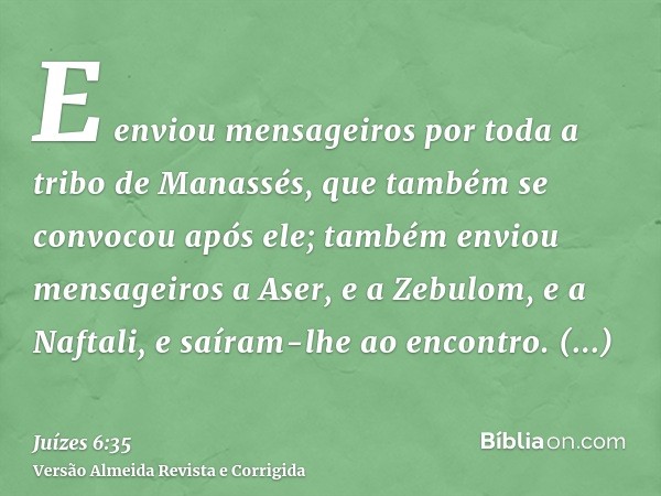 E enviou mensageiros por toda a tribo de Manassés, que também se convocou após ele; também enviou mensageiros a Aser, e a Zebulom, e a Naftali, e saíram-lhe ao 