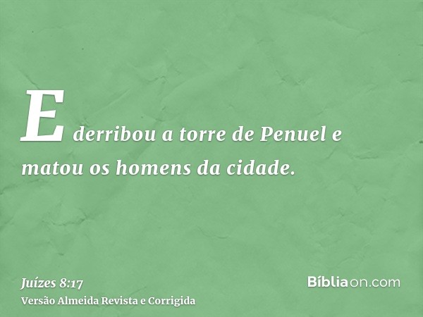 E derribou a torre de Penuel e matou os homens da cidade.