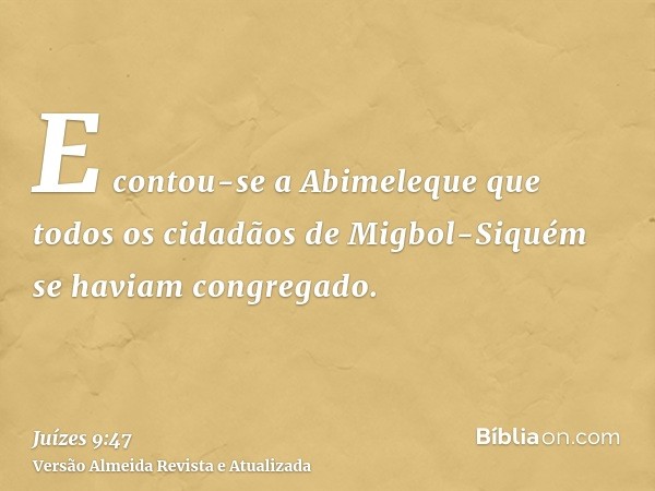 E contou-se a Abimeleque que todos os cidadãos de Migbol-Siquém se haviam congregado.