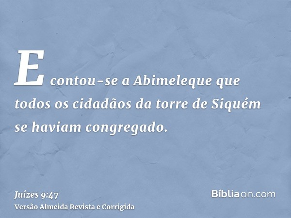 E contou-se a Abimeleque que todos os cidadãos da torre de Siquém se haviam congregado.