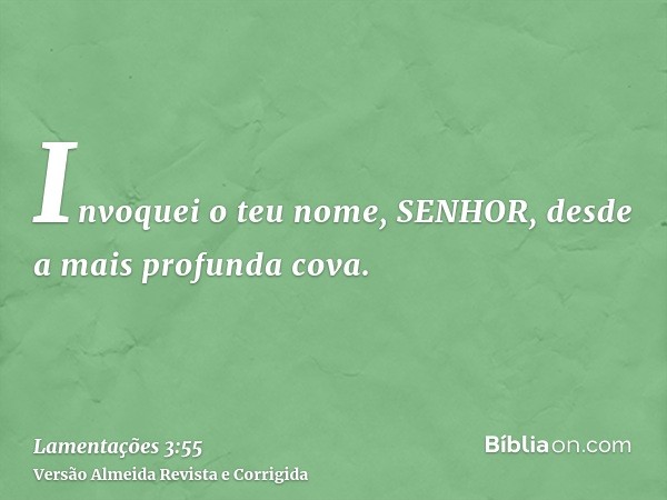 Invoquei o teu nome, SENHOR, desde a mais profunda cova.