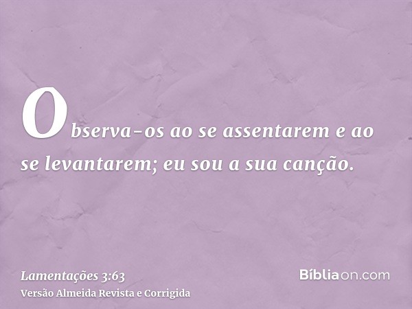 Observa-os ao se assentarem e ao se levantarem; eu sou a sua canção.
