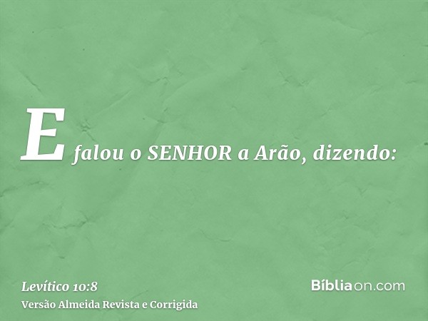 E falou o SENHOR a Arão, dizendo: