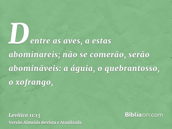 Dentre as aves, a estas abominareis; não se comerão, serão abominãveis: a águia, o quebrantosso, o xofrango,