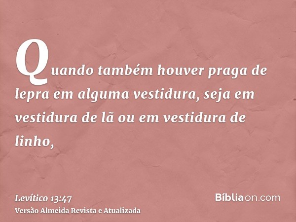 Quando também houver praga de lepra em alguma vestidura, seja em vestidura de lã ou em vestidura de linho,