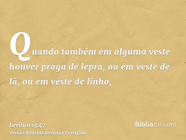 Quando também em alguma veste houver praga de lepra, ou em veste de lã, ou em veste de linho,