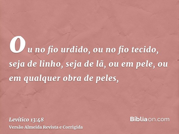 ou no fio urdido, ou no fio tecido, seja de linho, seja de lã, ou em pele, ou em qualquer obra de peles,
