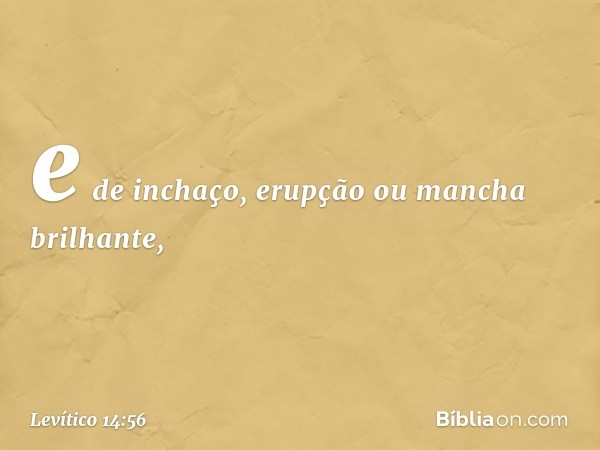 e de inchaço, erupção ou mancha brilhante, -- Levítico 14:56