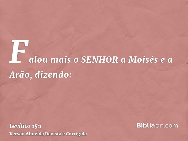 Falou mais o SENHOR a Moisés e a Arão, dizendo: