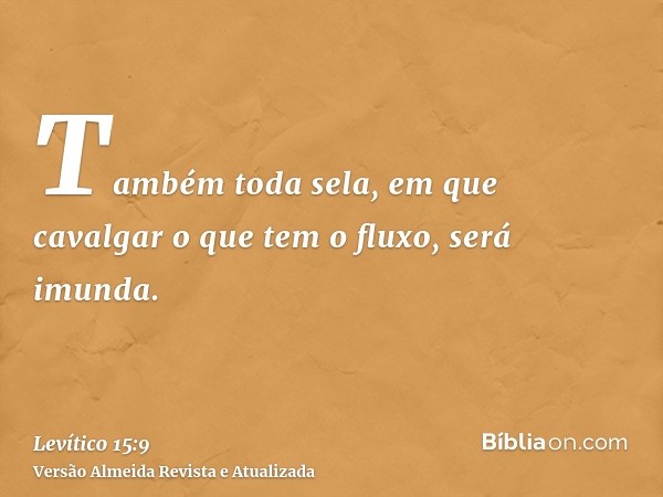 Também toda sela, em que cavalgar o que tem o fluxo, será imunda.