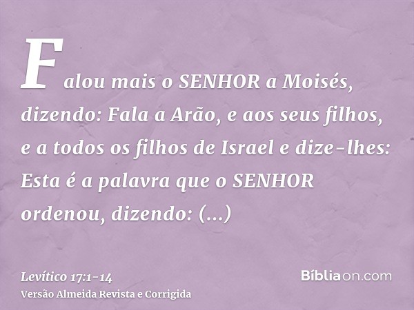 Falou mais o SENHOR a Moisés, dizendo:Fala a Arão, e aos seus filhos, e a todos os filhos de Israel e dize-lhes: Esta é a palavra que o SENHOR ordenou, dizendo: