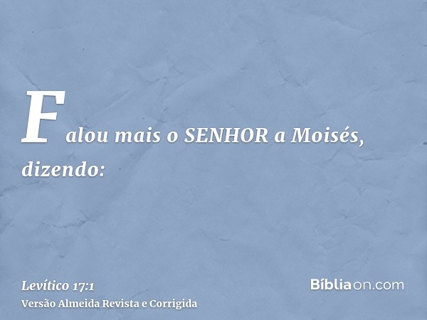 Falou mais o SENHOR a Moisés, dizendo: