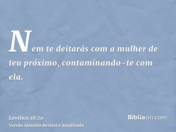 Nem te deitarás com a mulher de teu próximo, contaminando-te com ela.