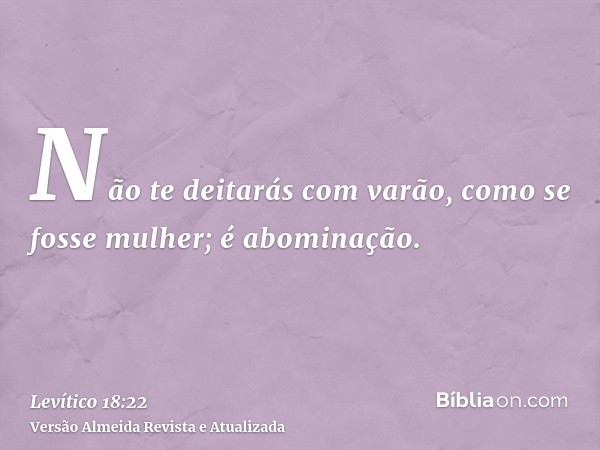 Não te deitarás com varão, como se fosse mulher; é abominação.