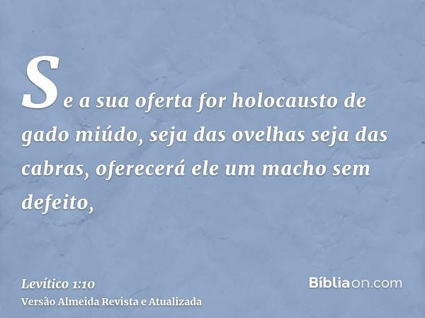 Se a sua oferta for holocausto de gado miúdo, seja das ovelhas seja das cabras, oferecerá ele um macho sem defeito,