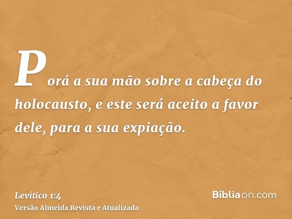 Porá a sua mão sobre a cabeça do holocausto, e este será aceito a favor dele, para a sua expiação.