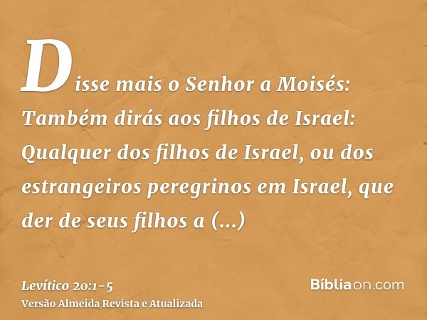 Disse mais o Senhor a Moisés:Também dirás aos filhos de Israel: Qualquer dos filhos de Israel, ou dos estrangeiros peregrinos em Israel, que der de seus filhos 