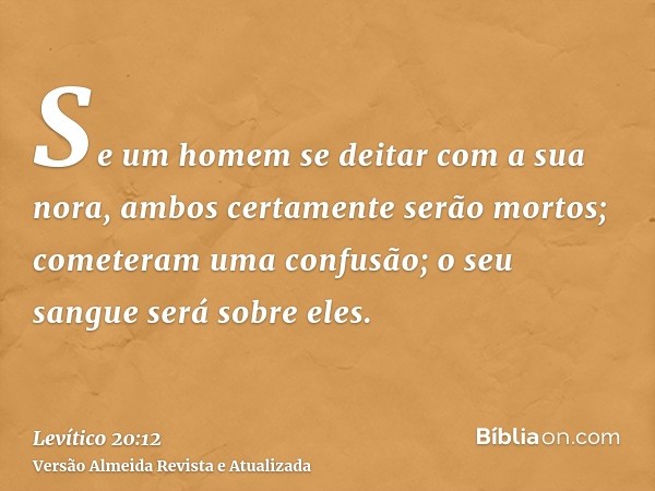 Se um homem se deitar com a sua nora, ambos certamente serão mortos; cometeram uma confusão; o seu sangue será sobre eles.