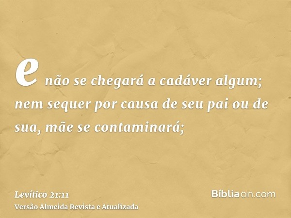 e não se chegará a cadáver algum; nem sequer por causa de seu pai ou de sua, mãe se contaminará;