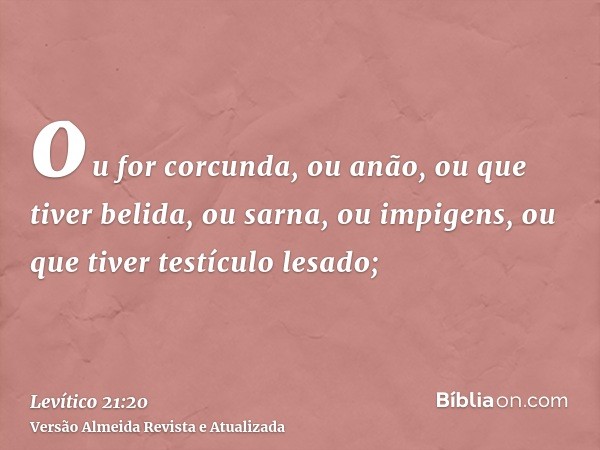 ou for corcunda, ou anão, ou que tiver belida, ou sarna, ou impigens, ou que tiver testículo lesado;