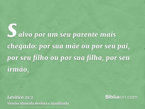 salvo por um seu parente mais chegado: por sua mãe ou por seu pai, por seu filho ou por sua filha, por seu irmão,