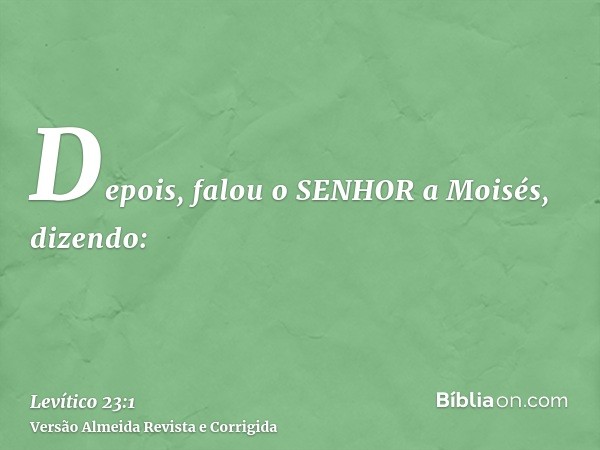 Depois, falou o SENHOR a Moisés, dizendo: