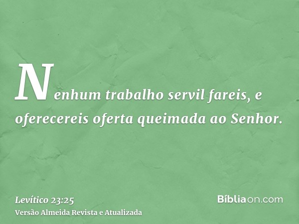 Nenhum trabalho servil fareis, e oferecereis oferta queimada ao Senhor.