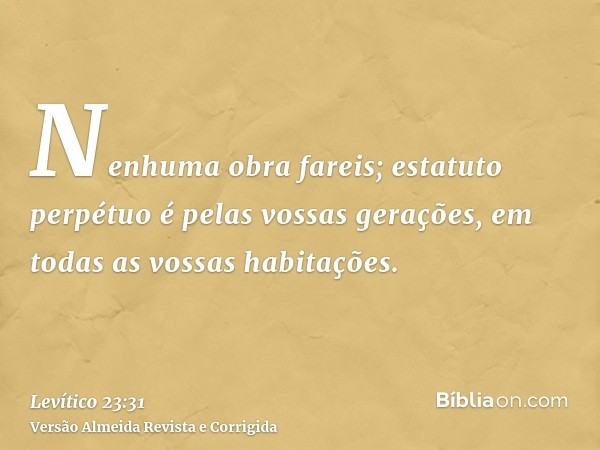 Nenhuma obra fareis; estatuto perpétuo é pelas vossas gerações, em todas as vossas habitações.