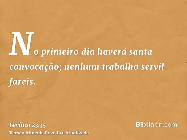 No primeiro dia haverá santa convocação; nenhum trabalho servil fareis.