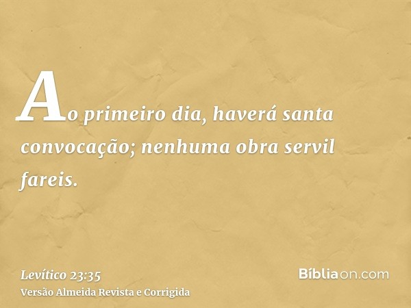 Ao primeiro dia, haverá santa convocação; nenhuma obra servil fareis.