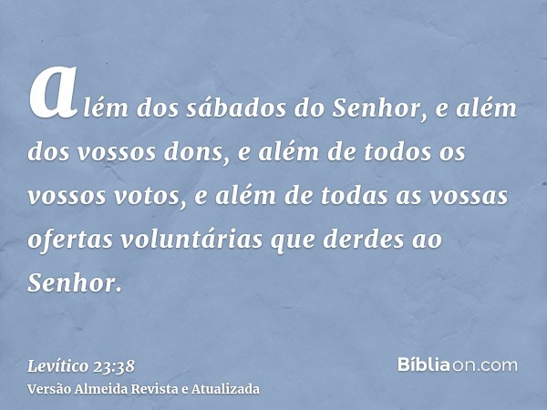 além dos sábados do Senhor, e além dos vossos dons, e além de todos os vossos votos, e além de todas as vossas ofertas voluntárias que derdes ao Senhor.