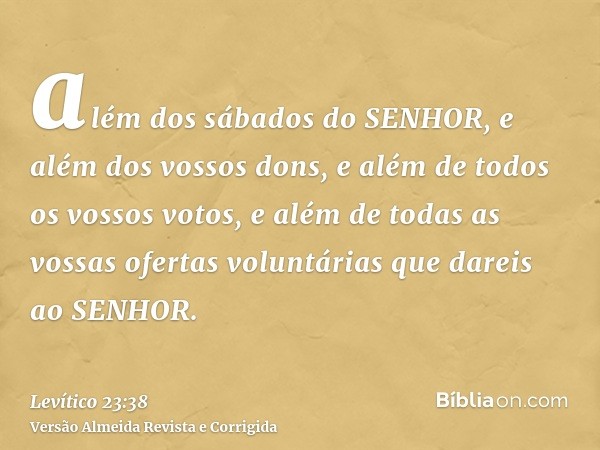 além dos sábados do SENHOR, e além dos vossos dons, e além de todos os vossos votos, e além de todas as vossas ofertas voluntárias que dareis ao SENHOR.