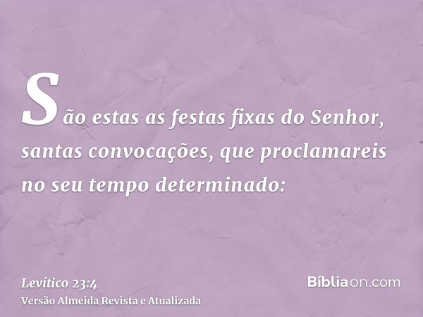 São estas as festas fixas do Senhor, santas convocações, que proclamareis no seu tempo determinado: