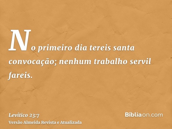 No primeiro dia tereis santa convocação; nenhum trabalho servil fareis.