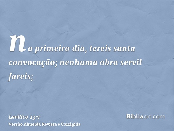 no primeiro dia, tereis santa convocação; nenhuma obra servil fareis;