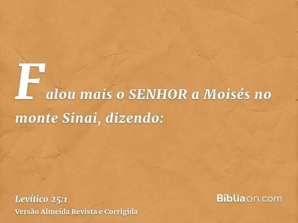 Falou mais o SENHOR a Moisés no monte Sinai, dizendo:
