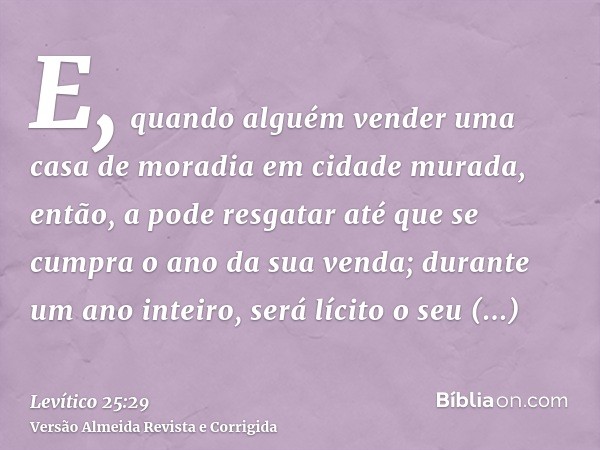 E, quando alguém vender uma casa de moradia em cidade murada, então, a pode resgatar até que se cumpra o ano da sua venda; durante um ano inteiro, será lícito o