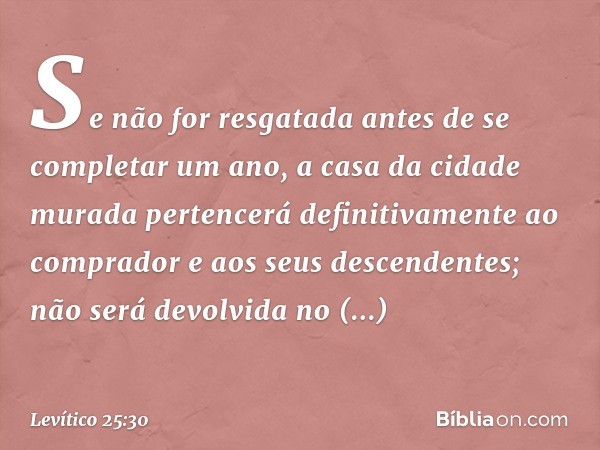 Se não for resgatada antes de se completar um ano, a casa da cidade murada pertencerá definitivamente ao comprador e aos seus descendentes; não será devolvida n