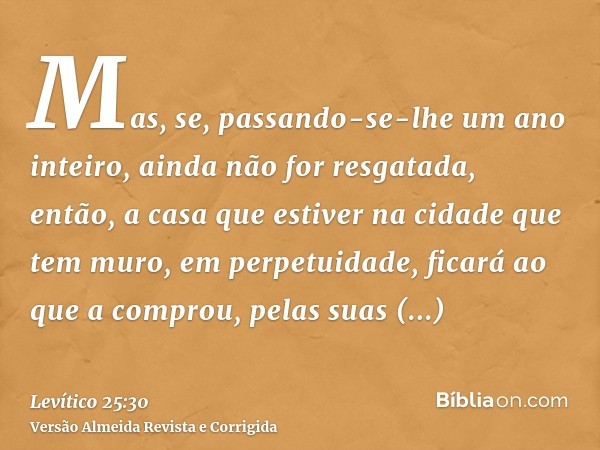 Mas, se, passando-se-lhe um ano inteiro, ainda não for resgatada, então, a casa que estiver na cidade que tem muro, em perpetuidade, ficará ao que a comprou, pe