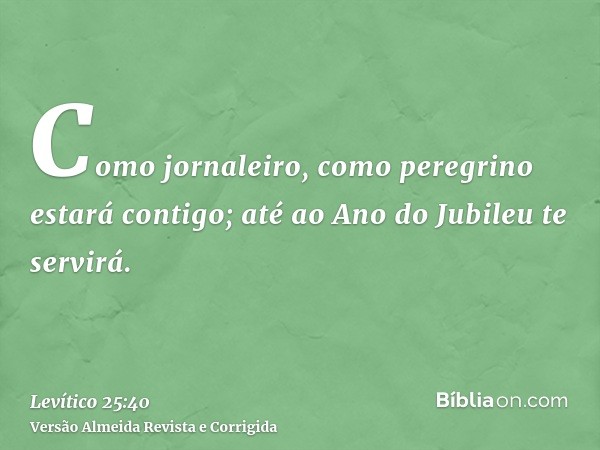 Como jornaleiro, como peregrino estará contigo; até ao Ano do Jubileu te servirá.