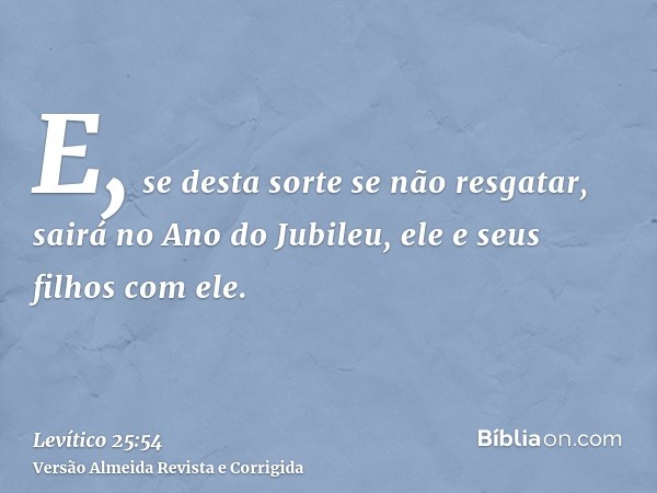 E, se desta sorte se não resgatar, sairá no Ano do Jubileu, ele e seus filhos com ele.